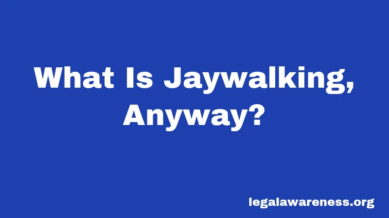 What Is Jaywalking, Anyway?