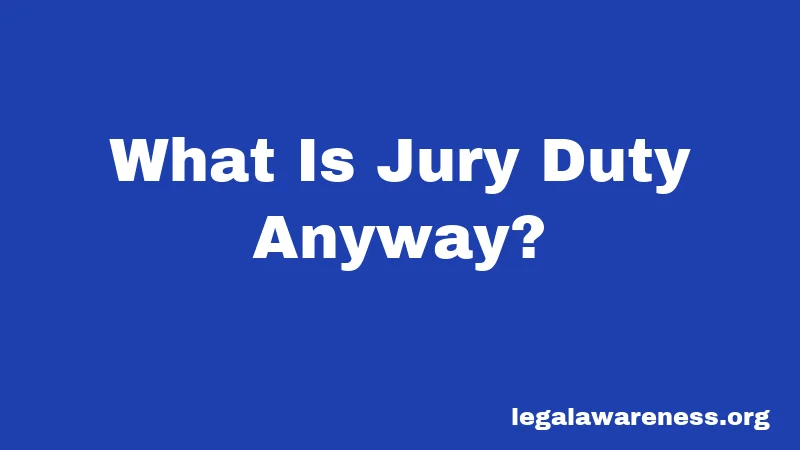 What Is Jury Duty Anyway?