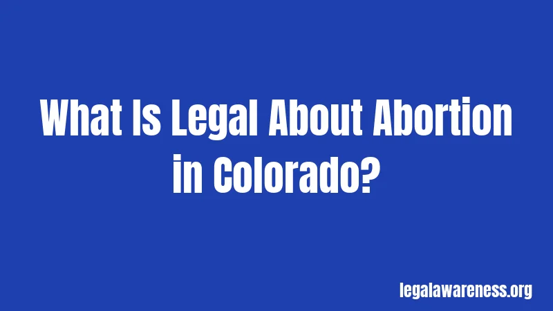 What Is Legal About Abortion in Colorado?
