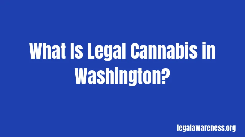 What Is Legal Cannabis in Washington?