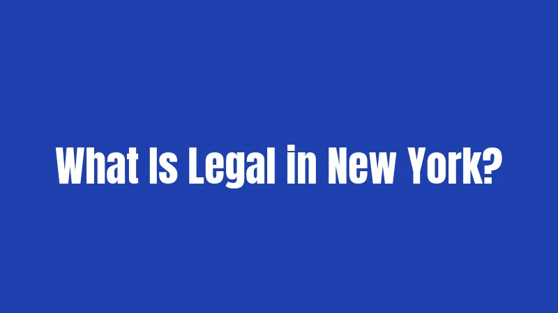 What Is Legal in New York?