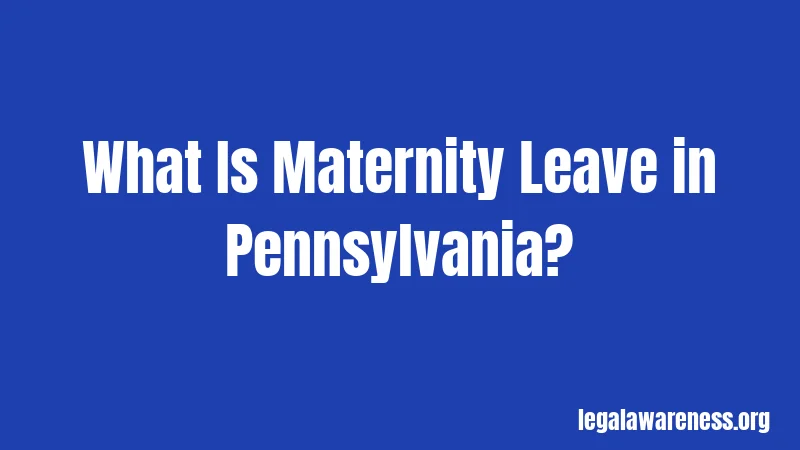 What Is Maternity Leave in Pennsylvania?