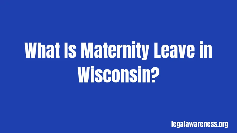 What Is Maternity Leave in Wisconsin?