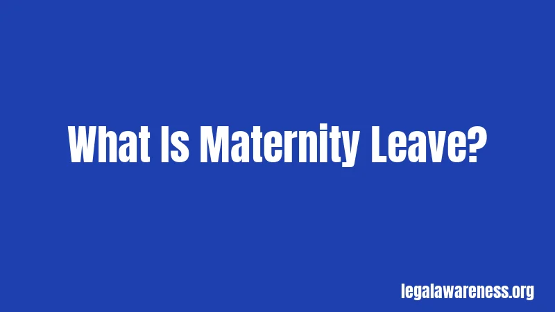 What Is Maternity Leave?