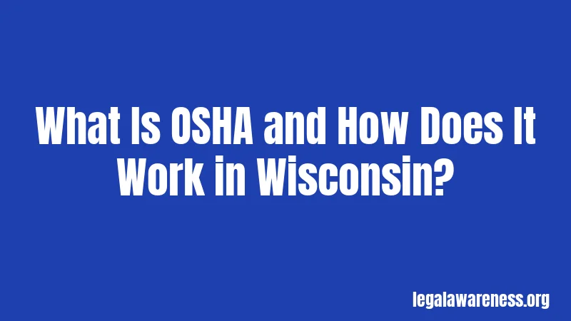 What Is OSHA and How Does It Work in Wisconsin?