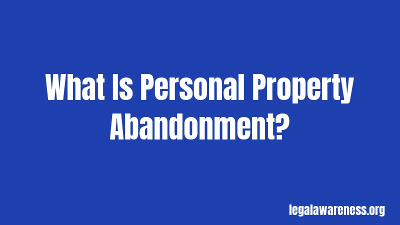 What Is Personal Property Abandonment?