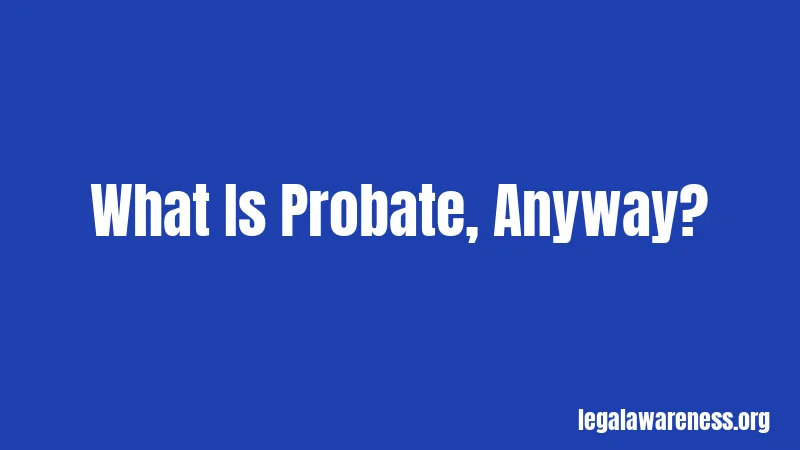 What Is Probate Anyway?