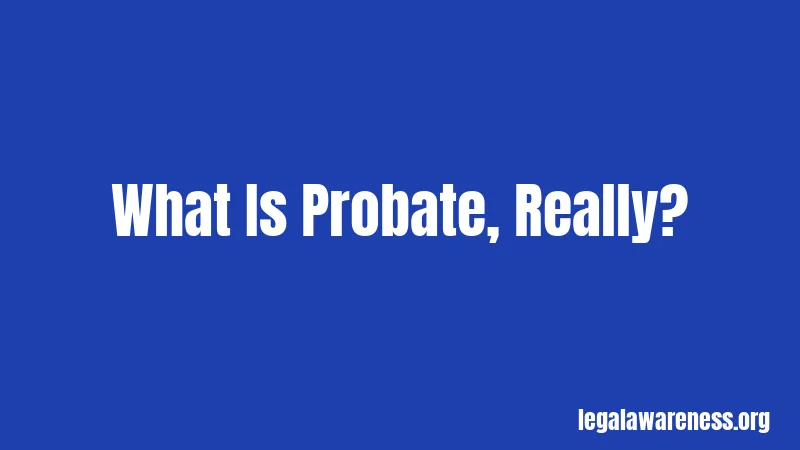 What Is Probate, Really?
