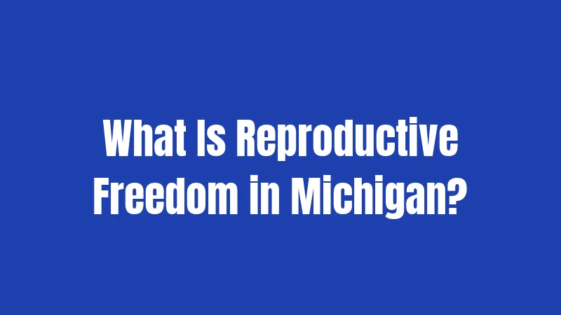 What Is Reproductive Freedom in Michigan?