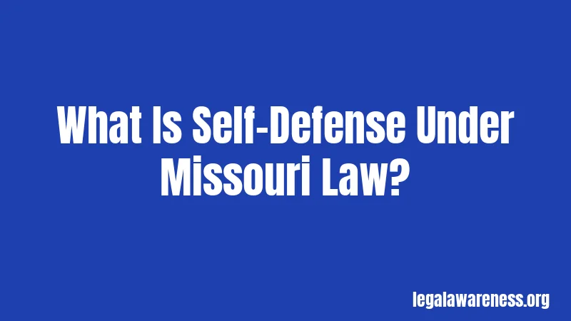 What Is Self-Defense Under Missouri Law?