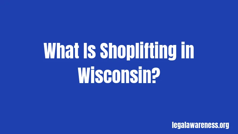 What Is Shoplifting in Wisconsin?