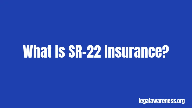 What Is SR-22 Insurance?