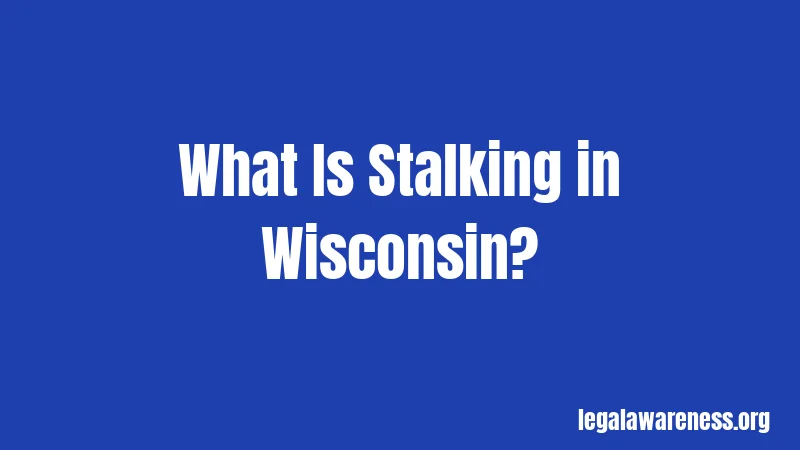 What Is Stalking in Wisconsin?