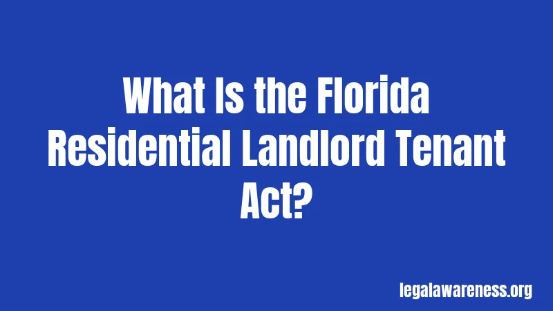 What Is the Florida Residential Landlord Tenant Act?
