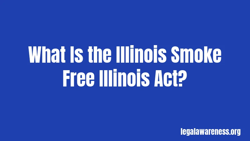 What Is the Illinois Smoke Free Illinois Act?