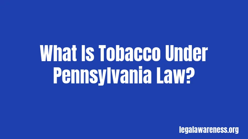 What Is Tobacco Under Pennsylvania Law?