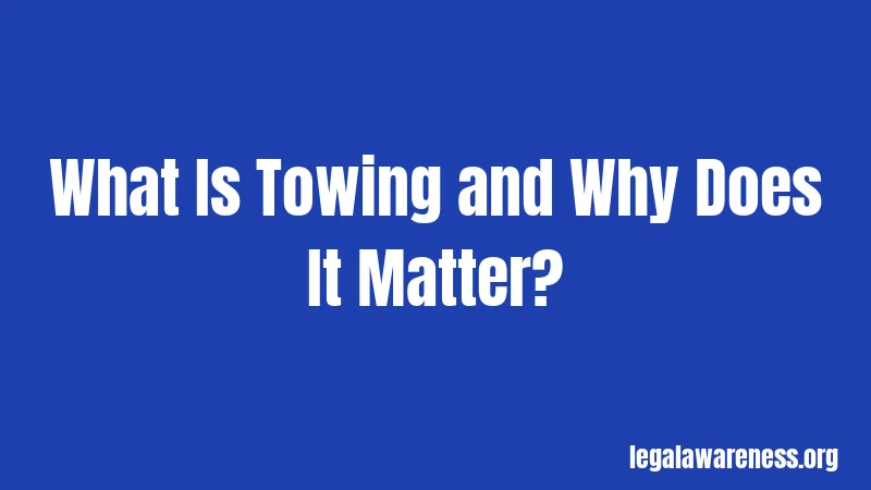 What Is Towing and Why Does It Matter?