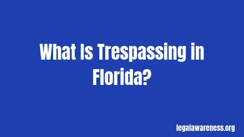 What Is Trespassing in Florida?