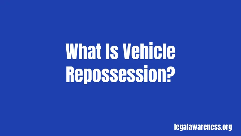 What Is Vehicle Repossession?