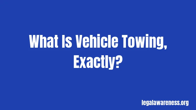 What Is Vehicle Towing, Exactly?