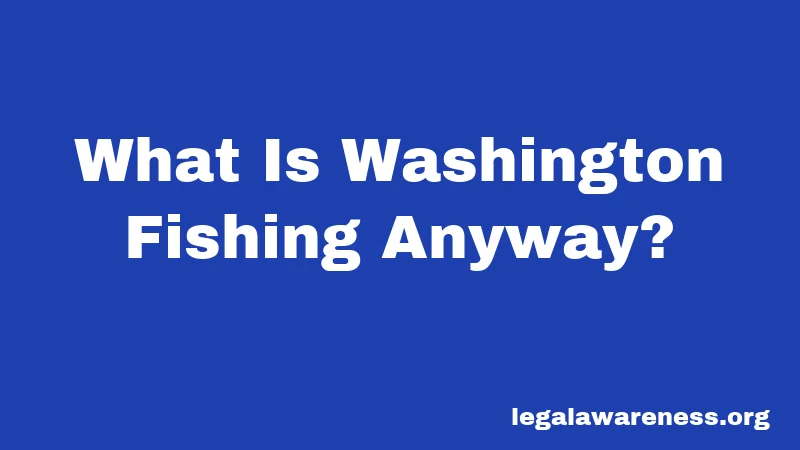 What Is Washington Fishing Anyway?