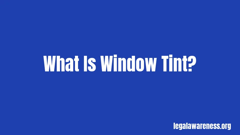 What Is Window Tint?