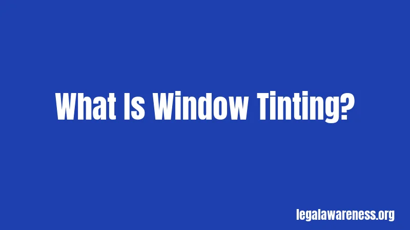 What Is Window Tinting?
