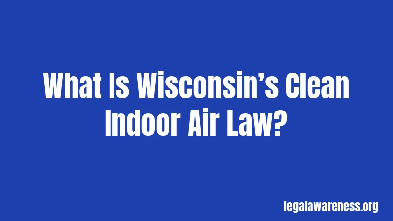 What Is Wisconsin’s Clean Indoor Air Law?