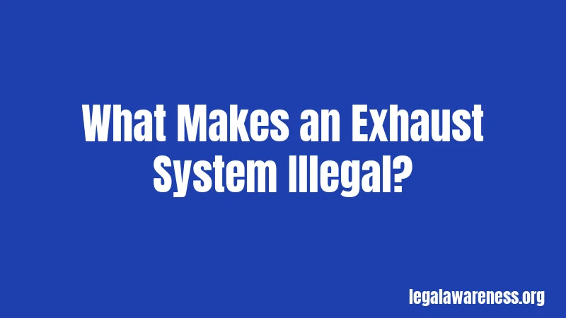 What Makes an Exhaust System Illegal?