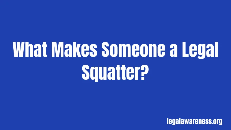What Makes Someone a Legal Squatter?