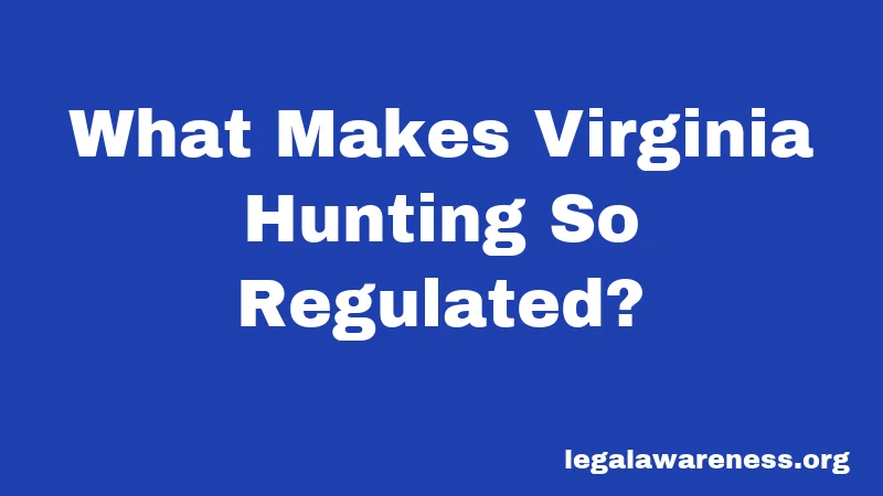 What Makes Virginia Hunting So Regulated?