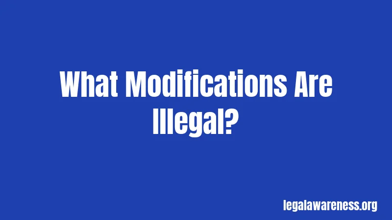 What Modifications Are Illegal?