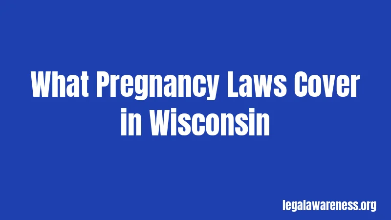 What Pregnancy Laws Cover in Wisconsin