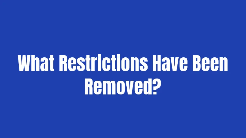 What Restrictions Have Been Removed?