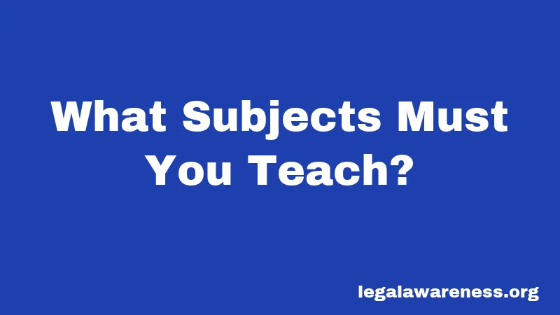 What Subjects Must You Teach?