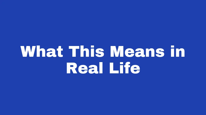 What This Means in Real Life