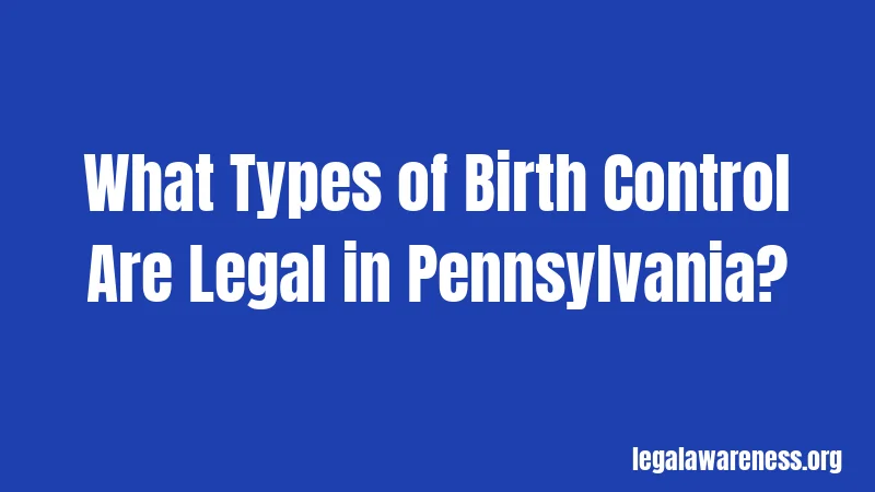 What Types of Birth Control Are Legal in Pennsylvania?