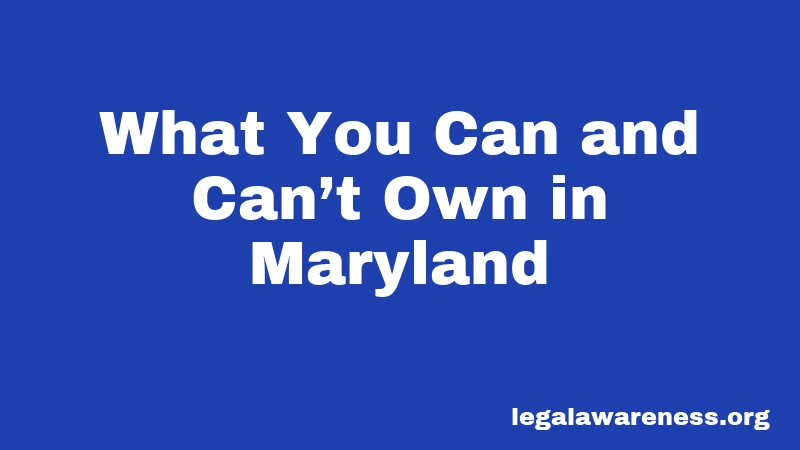 What You Can and Can’t Own in Maryland