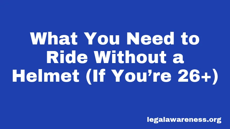 What You Need to Ride Without a Helmet (If You’re 26+)