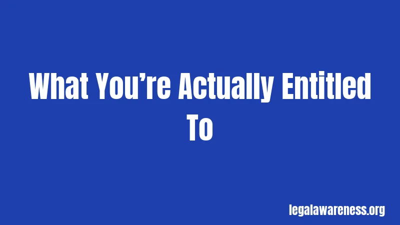 What You’re Actually Entitled To