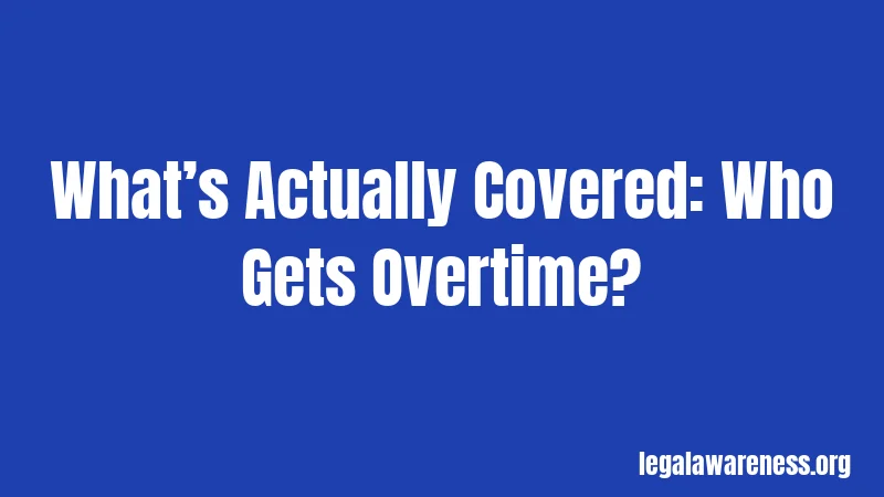 What’s Actually Covered: Who Gets Overtime?
