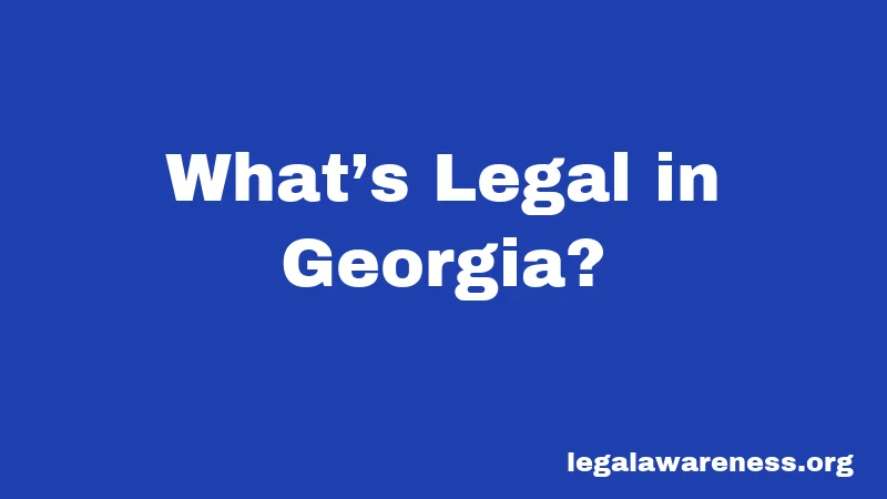 What’s Legal in Georgia?