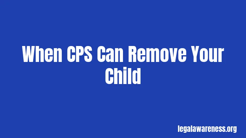 When CPS Can Remove Your Child