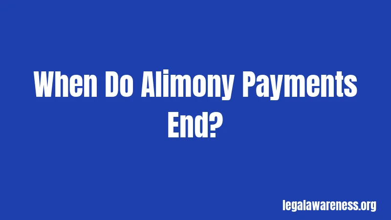 When Do Alimony Payments End?