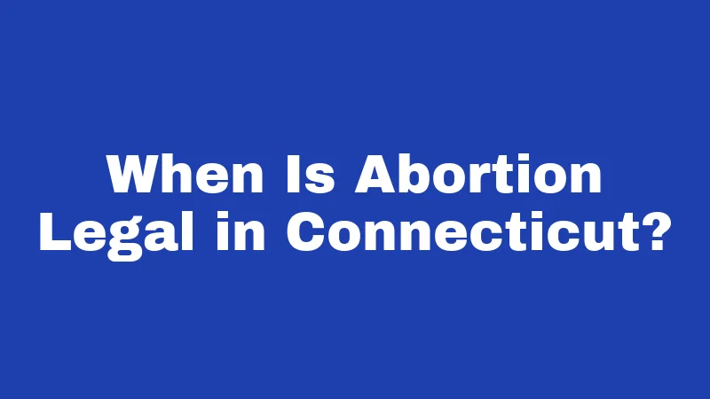 When Is Abortion Legal in Connecticut?