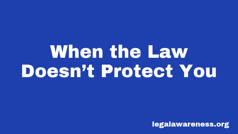 When the Law Doesn’t Protect You