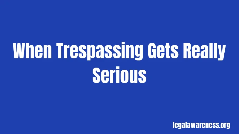 When Trespassing Gets Really Serious