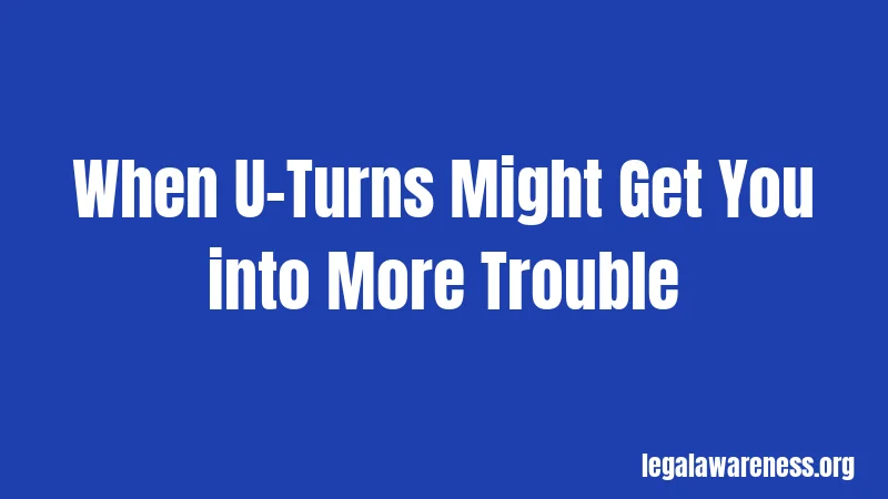 When U-Turns Might Get You into More Trouble