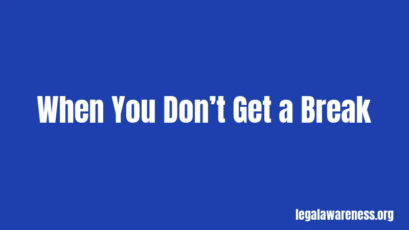 When You Don’t Get a Break
