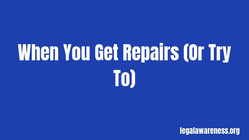 When You Get Repairs (Or Try To)